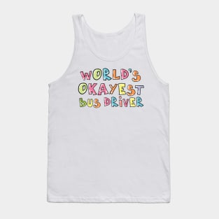 World's Okayest Bus Driver Gift Idea Tank Top